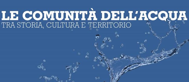 Le comunità dell’acqua: tra storia, cultura e territorio